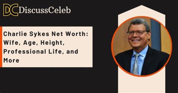 Unveiling Charlie Sykes' Net Worth: Discover His Wealth Secrets
