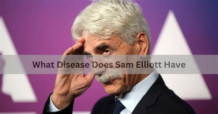 Uncovering Sam Elliott's Health Journey